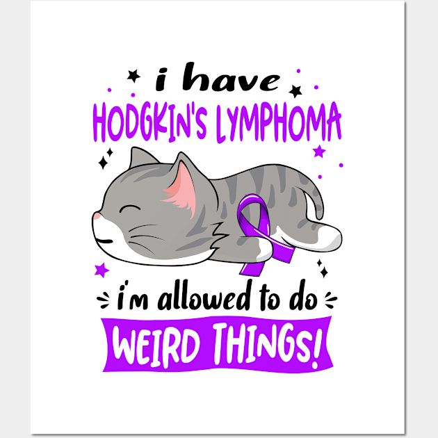 I Have Hodgkin's Lymphoma i'm Allowed to do Weird Things! Wall Art by ThePassion99